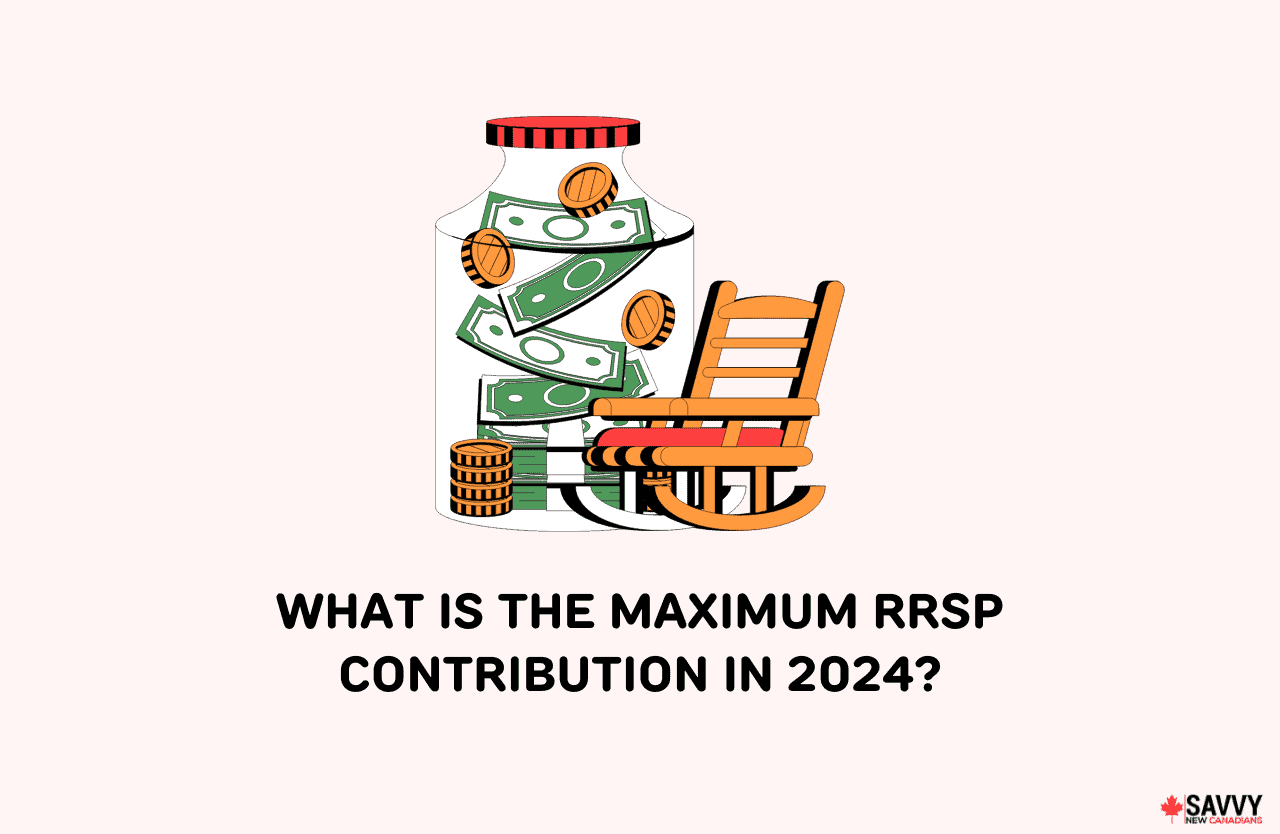 What is the Maximum RRSP Contribution in 2024? Savvy New Canadians